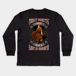 Forget Princess I Want To Be A Shield Maiden Kids Long Sleeve T-Shirt